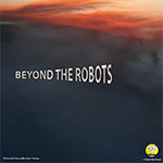 Beyond The Robots   “Beyond The Robots”
